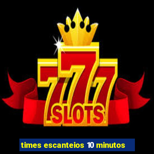 times escanteios 10 minutos